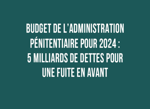 Budget pénitentiaire pour 2024 : 5 milliards de dettes pour une fuite en avant