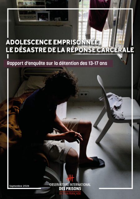 Rapport d&rsquo;enquête : Adolescence emprisonnée, le désastre de la réponse carcérale